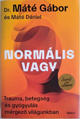 DEDIKÁLT- Dr. Máté Gábor, Máté Dániel: Normális vagy - trauma betegség gyógyulás