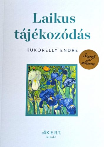 DEDIKÁLT - Kukorelly Endre: Laikus tájékozódás - Képzőművészet. Kedvenxcek