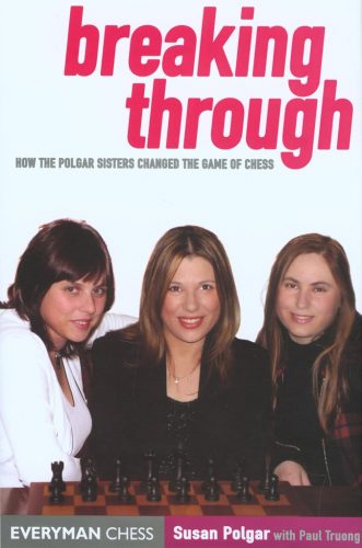 Susan Polgar &Paul Truong: Breaking Through: How The Polgar Sisters Changed The Game Of Chess