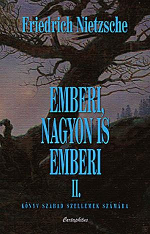 Friedrich Nietzsche: Emberi, nagyon is emberi II. 