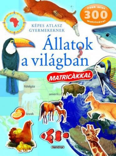 Képes atlasz gyermekeknek - Állatok a világban matricákkal