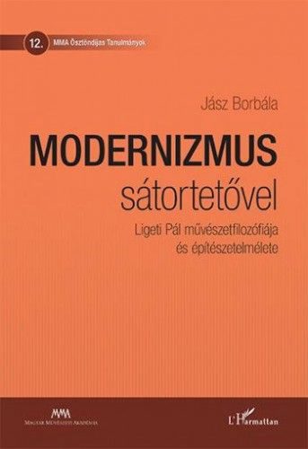 Modernizmus sátortetővel - Ligeti Pál művészetfilozófiája és építészetelmélete