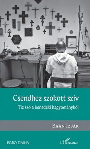 Csendhez szokott szív – Tíz szó a benedeki hagyományból