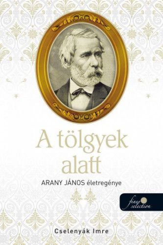 A tölgyek alatt - Arany János életregénye 2.