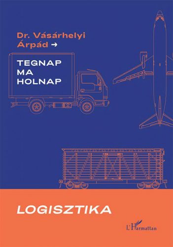 Logisztika - Tegnap, ma és holnap