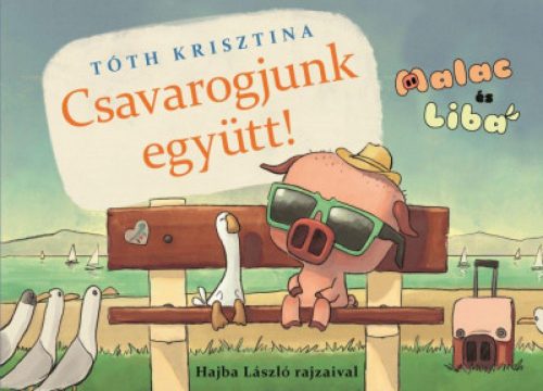 Csavarogjunk együtt! - Malac és Liba 2.