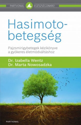 Hasimoto-betegség - Pajzsmirigybetegek kézikönyve a gyökeres életmódváltáshoz