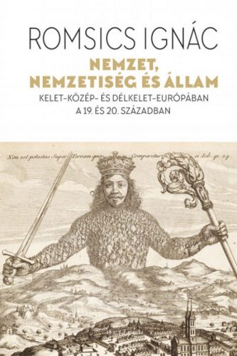 Nemzet, nemzetiség és állam - Kelet-Közép- és Délkelet-Európában a 19. és 20. században