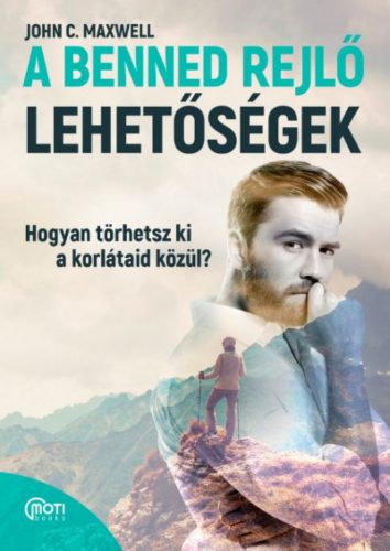 A benned rejlő lehetőségek - Hogyan törhetsz ki a korlátaid közül?