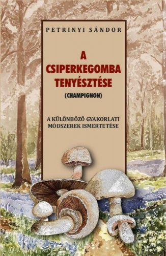 A csiperkegomba tenyésztése