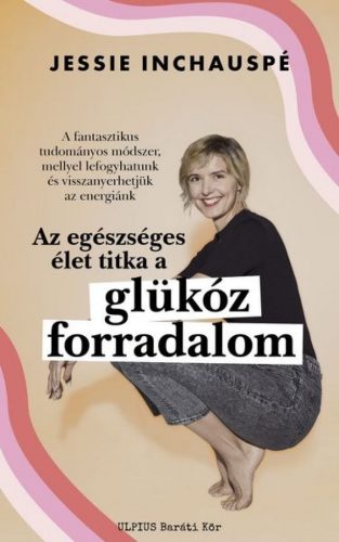 Glükóz forradalom - A fantasztikus tudományos módszer, mellyel lefogyhatunk és visszanyerhetjük  az energiánk