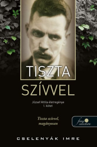 Tiszta szívvel - József Attila életregénye 1.