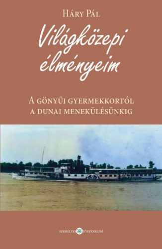 Világközepi élményeim - A gönyűi gyermekkortól a dunai menekülésünkig