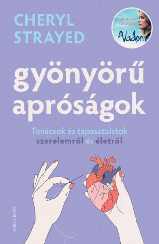 Gyönyörű apróságok - Tanácsok és tapasztalatok szerelemről és édenről